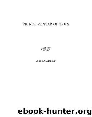 Prince Ventar of Trun by A K Lambert
