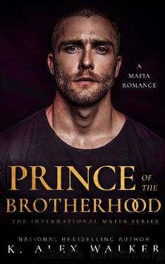 Prince of the Brotherhood: A Mafia Romance by K. Alex Walker