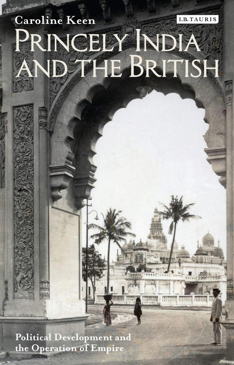 Princely India and the British: Political Development and the Operation of Empire by Caroline Keen