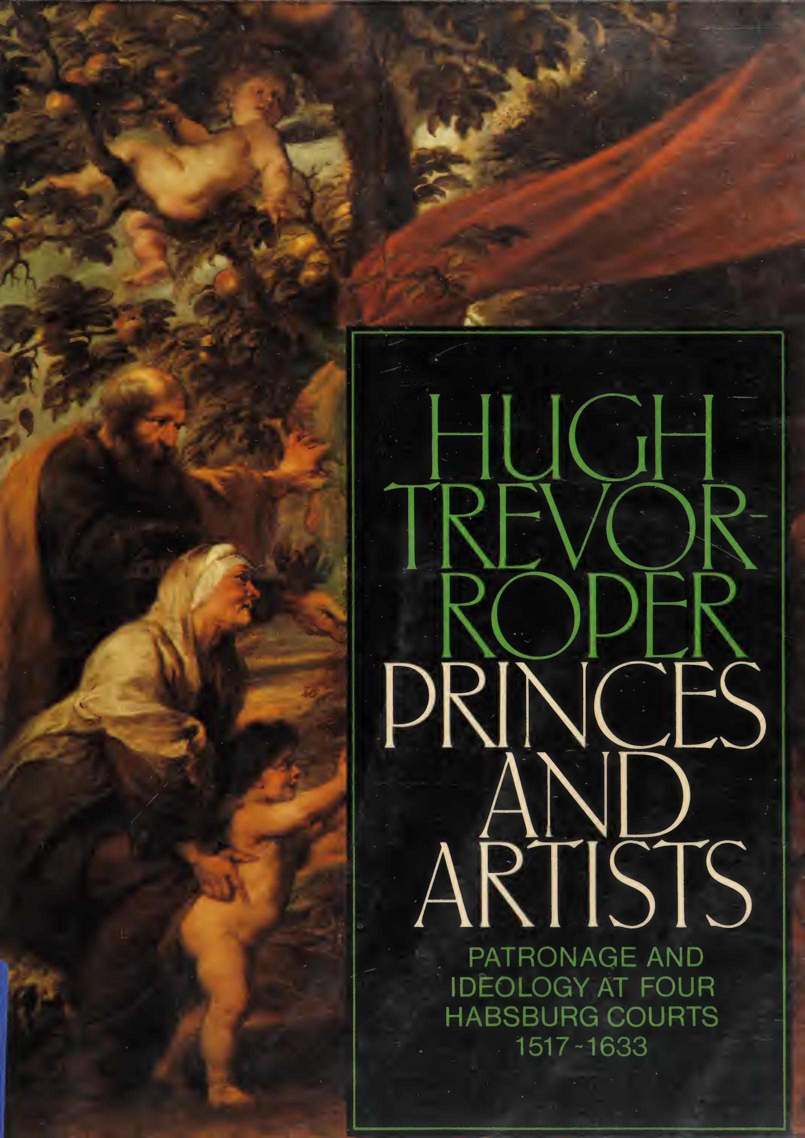 Princes and Artists - Patronage and Ideology at 4 Habsburg Courts, 1517-1633 by Hugh Trevor-Roper