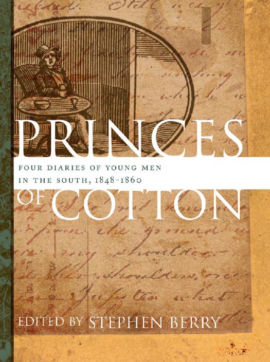 Princes of Cotton: Four Diaries of Young Men in the South, 1848-1860 by Edited by Stephen Berry