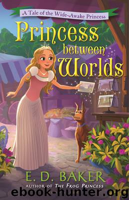 Princess Between Worlds by E D Baker