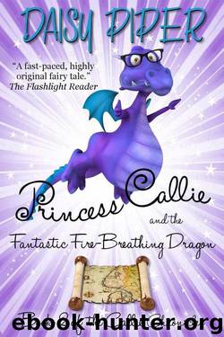Princess Callie and the Fantastic Fire-Breathing Dragon (The Callie Chronicles) by Daisy Piper