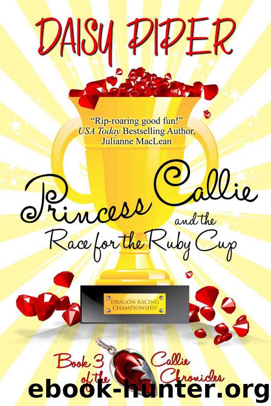 Princess Callie and the Race for the Ruby Cup (The Callie Chronicles) by Piper Daisy