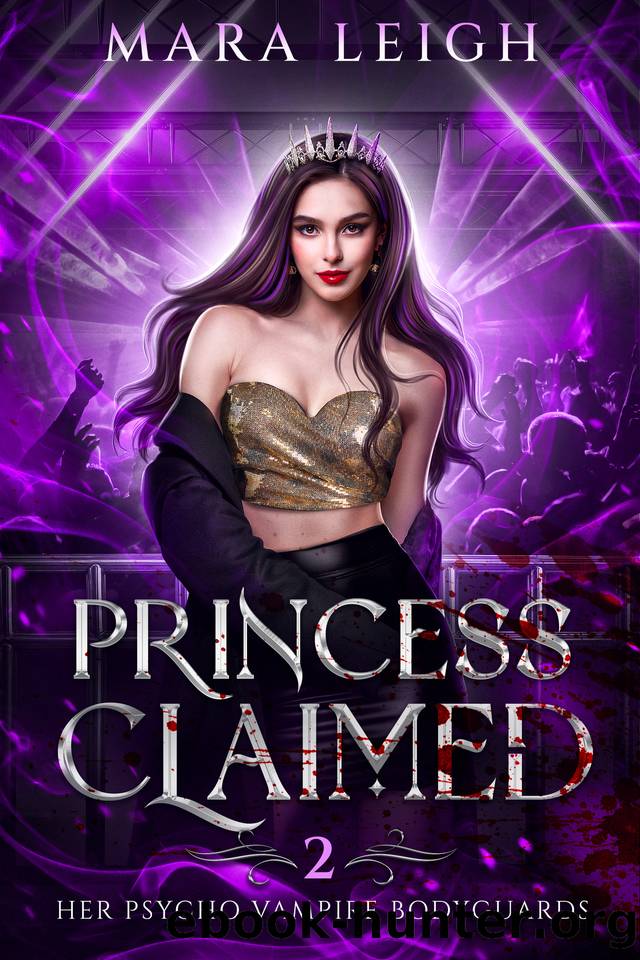 Princess Claimed: Her Psycho Vampire Bodyguards Book 2 by Mara Leigh