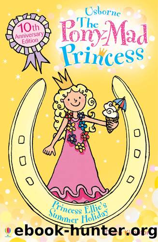 Princess Ellie's Summer Holiday: Pony-Mad Princess (Book 11) by Diana Kimpton