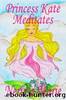 Princess Kate Meditates â (Children's book about Mindfulness Meditation for Kids, Picture Books, Preschool Books, Ages 3â8, Toddler Books, Baby Books, Kids Book, Bedtime Story, Books for Kids) by Nerissa Marie