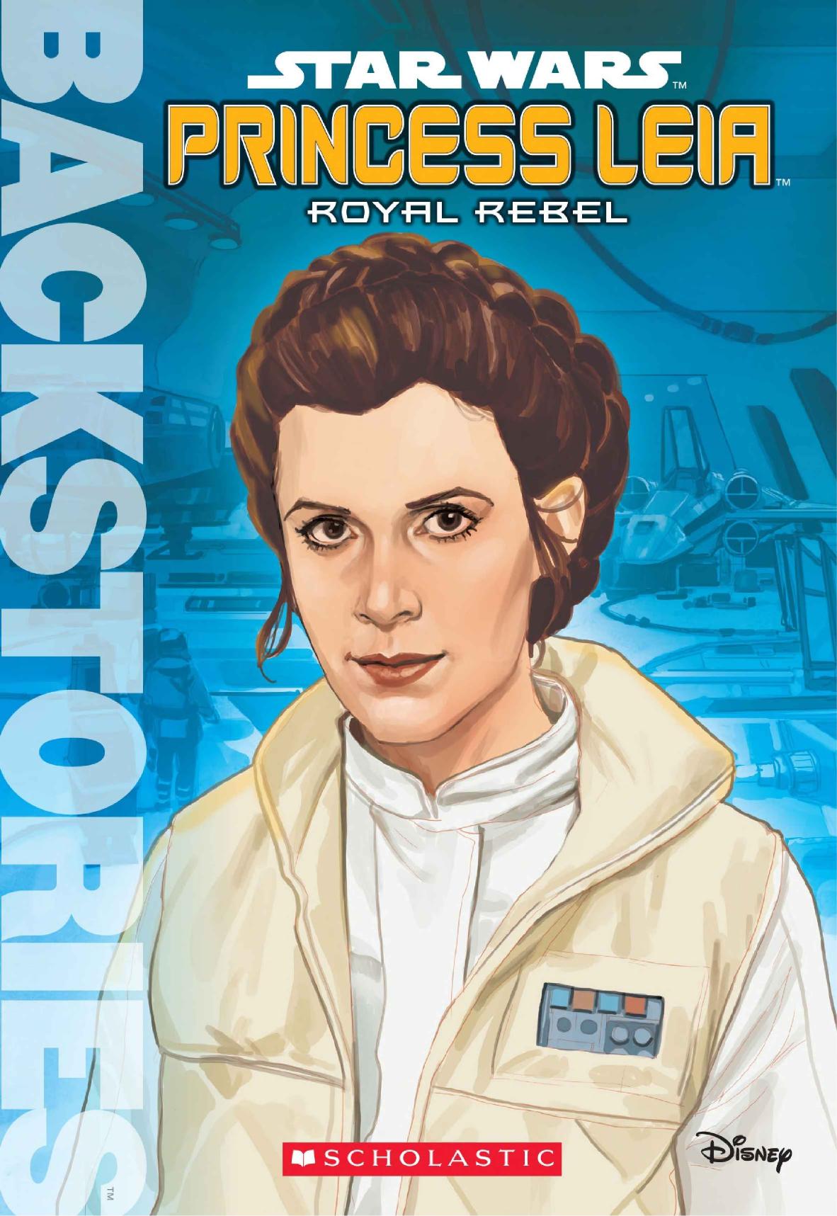 Princess Leia: Royal Rebel [Backstories] by Scholastic