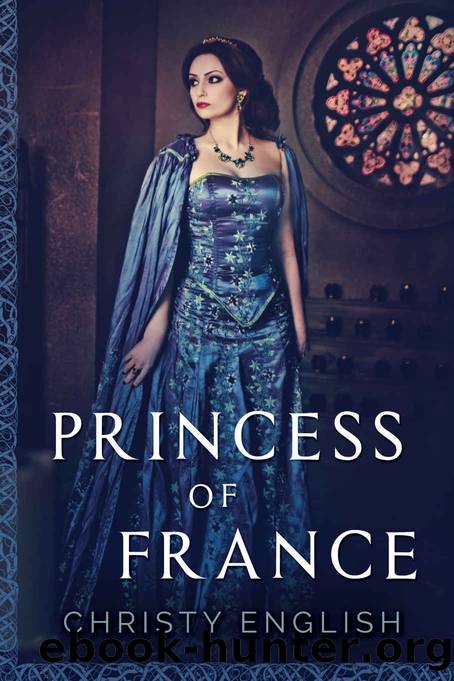 Princess Of France (The Queen's Pawn Book 2) by Christy English
