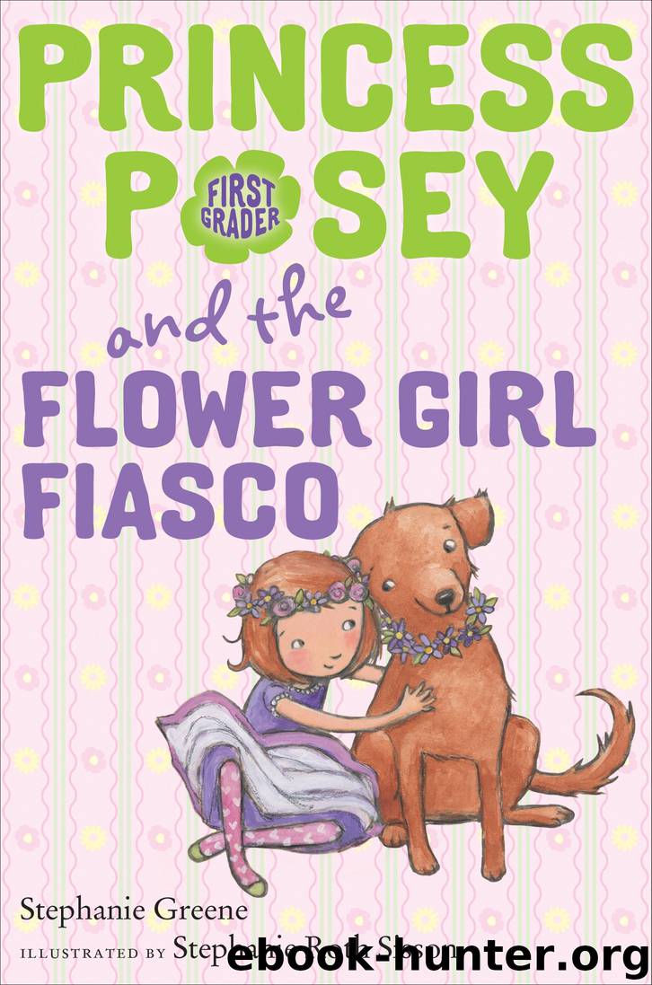 Princess Posey and the Flower Girl Fiasco by Stephanie Roth Sisson & Stephanie Greene