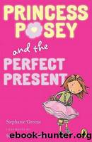 Princess Posey and the Perfect Present by Stephanie Greene & Stina Nielsen & Recorded Books