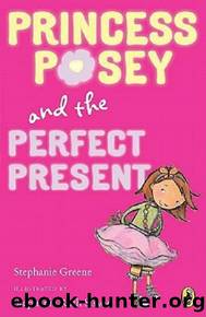 Princess Posey and the Perfect Present by Stephanie Greene