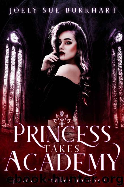 Princess Takes Academy: A Princess Takes Unicorns Story by Burkhart Joely Sue