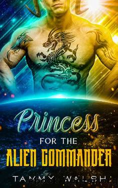Princess for the Alien Commander: A Scifi Alien Romance by Tammy Walsh