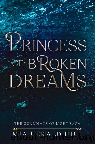 Princess of Broken Dreams: An Epic Fantasy Novel (The Guardians of Light Saga Book 2) by Mia Herald Hill