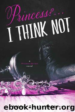 Princess? ...I Think Not!: A Princess Series Novel by Ashley Brooke Robbins
