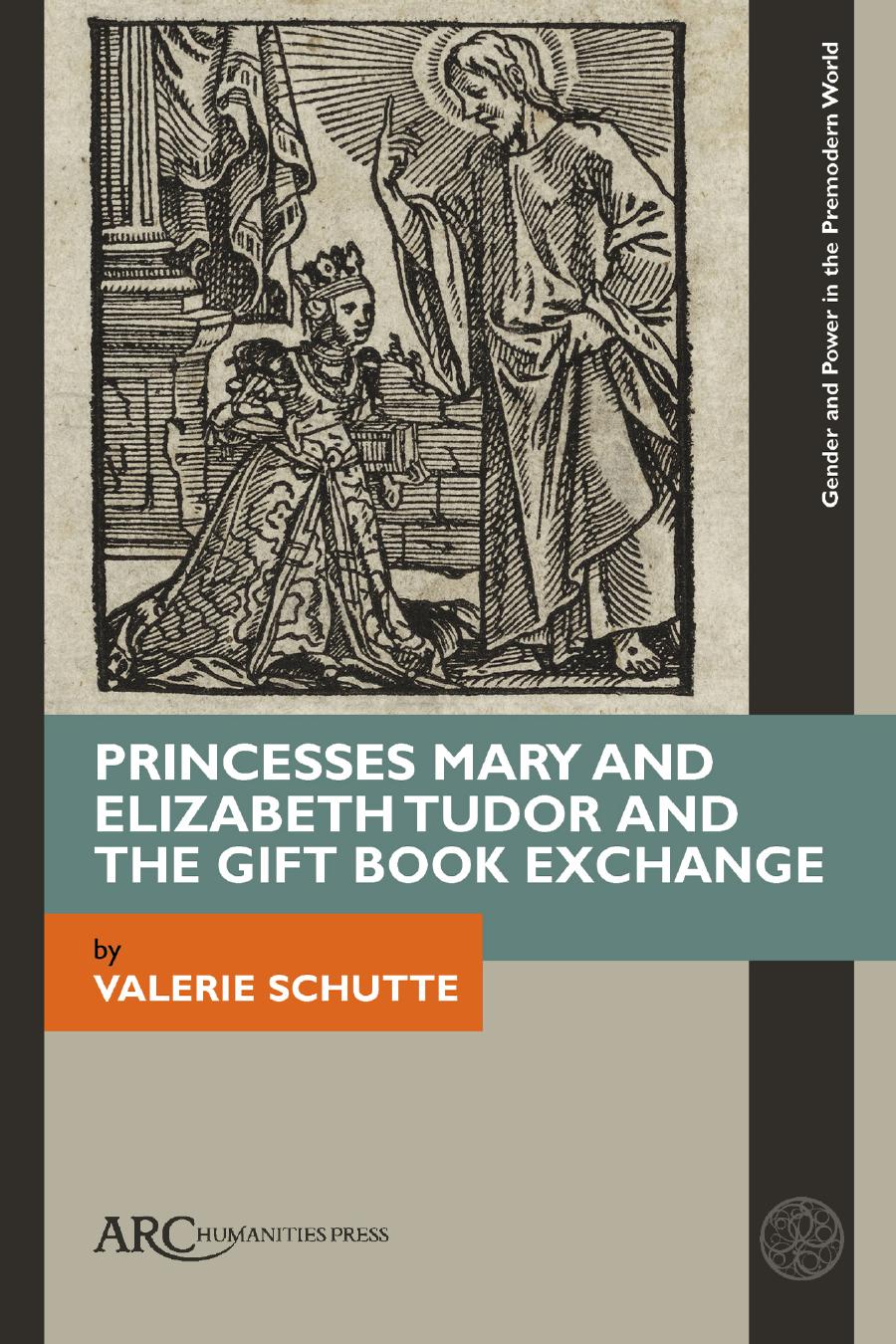 Princesses Mary and Elizabeth Tudor and the Gift Book Exchange by Valerie Schutte