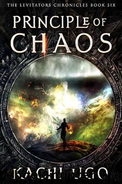 Principle Of Chaos: An Elemental Magic Urban Fantasy Novel (The Levitators Chronicles Book 6) by Kachi Ugo