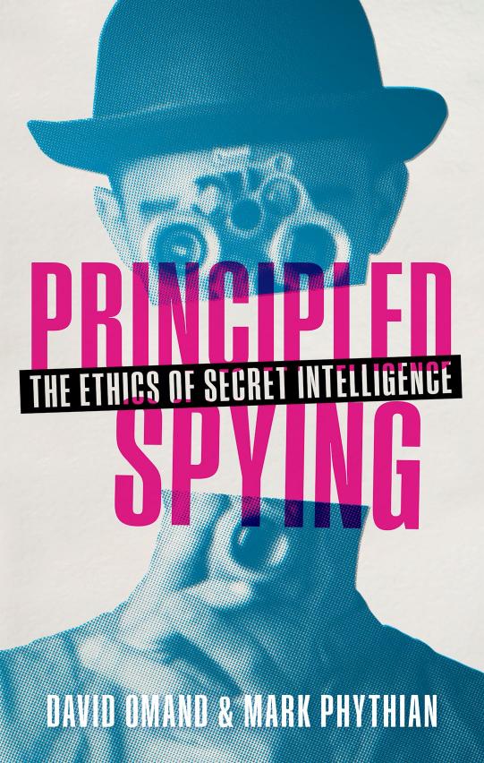 Principled Spying: The Ethics of Secret Intelligence by David Omand Mark Phythian