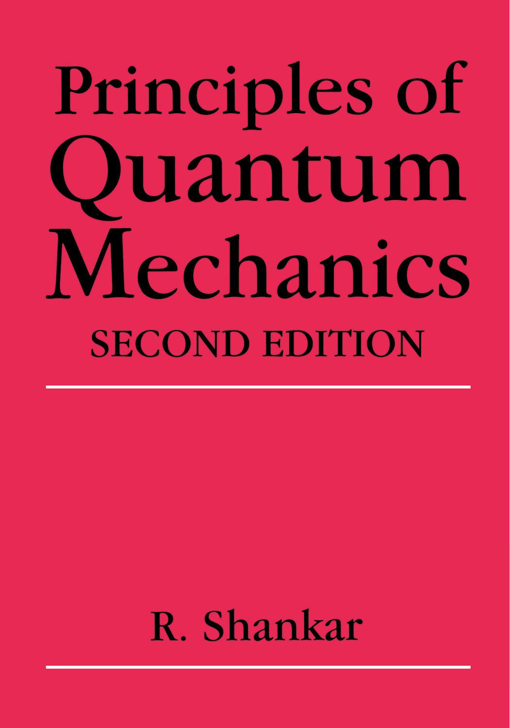 Principles Of Quantum Mechanics by R. Shankar