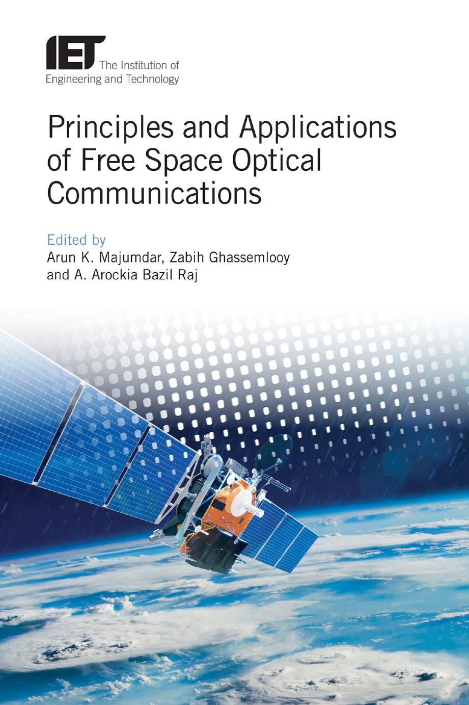 Principles and Applications of Free Space Optical Communications by Arun K. Majumdar Zabih Ghassemlooy A. Arockia Bazil Raj