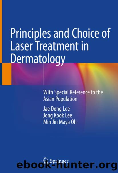 Principles and Choice of Laser Treatment in Dermatology by Jae Dong Lee & Jong Kook Lee & Min Jin Maya Oh