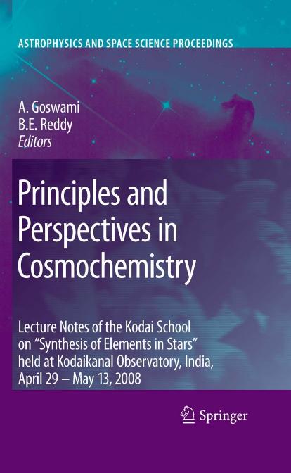 Principles and Perspectives in Cosmochemistry: Lecture Notes of the Kodai School on 'Synthesis of Elements in Stars' held at Kodaikanal Observatory, India, April 29 - May 13, 2008 by C. Simon Jeffery (auth.)