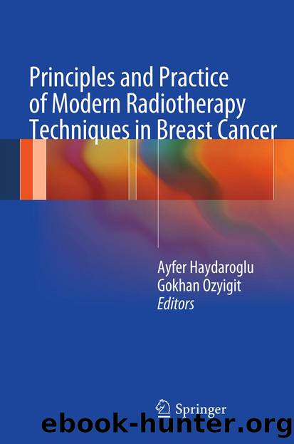 Principles and Practice of Modern Radiotherapy Techniques in Breast Cancer by Ayfer Haydaroglu & Gokhan Ozyigit