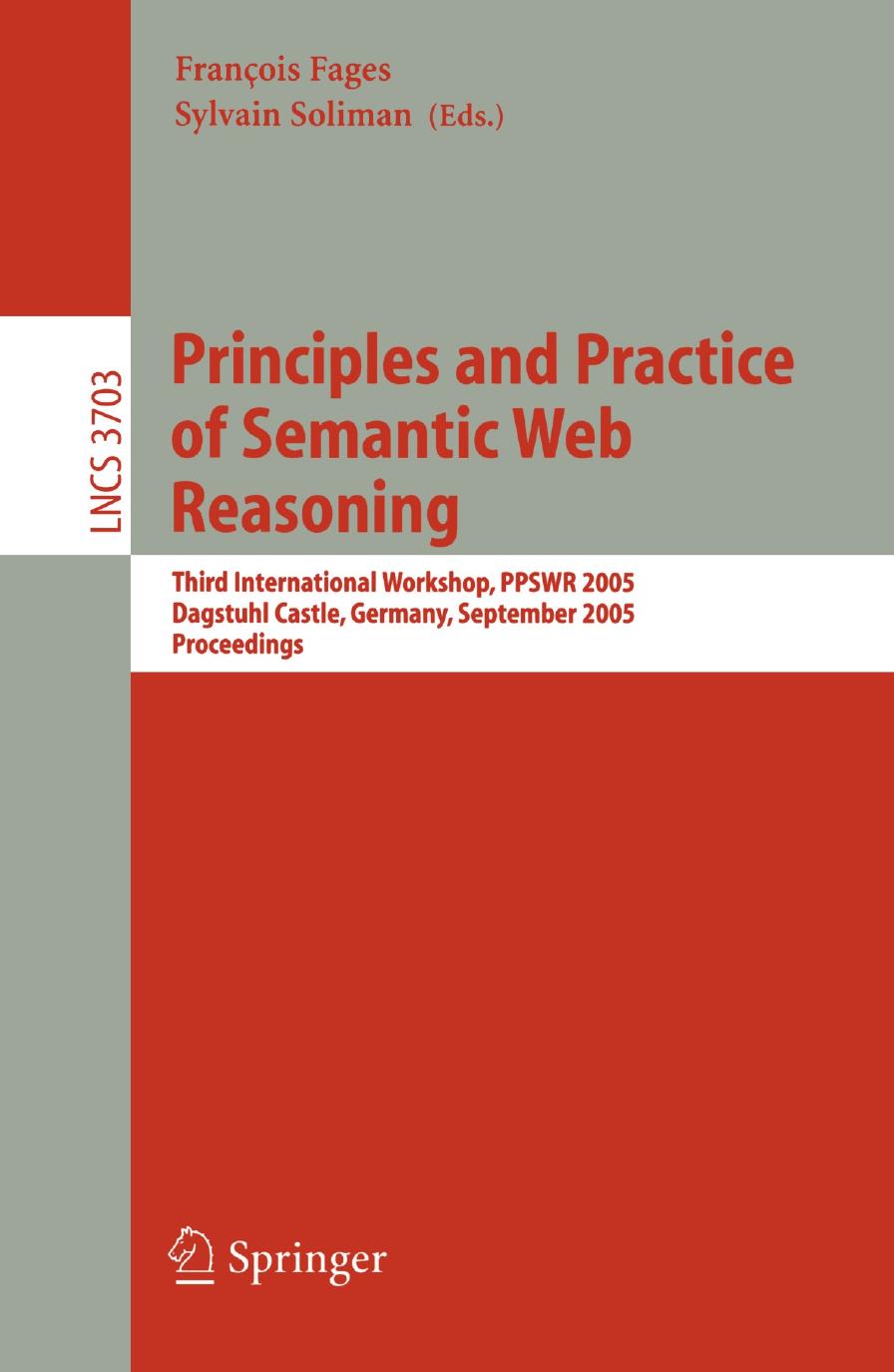 Principles and Practice of Semantic Web Reasoning: Third International Workshop, PPSWR 2005, Dagstuhl Castle, Germany, September 11-16, 2005 Proceedings by unknow