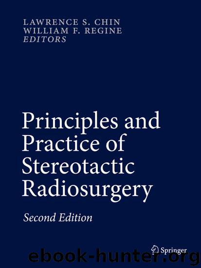 Principles and Practice of Stereotactic Radiosurgery by Lawrence S. Chin & William F. Regine
