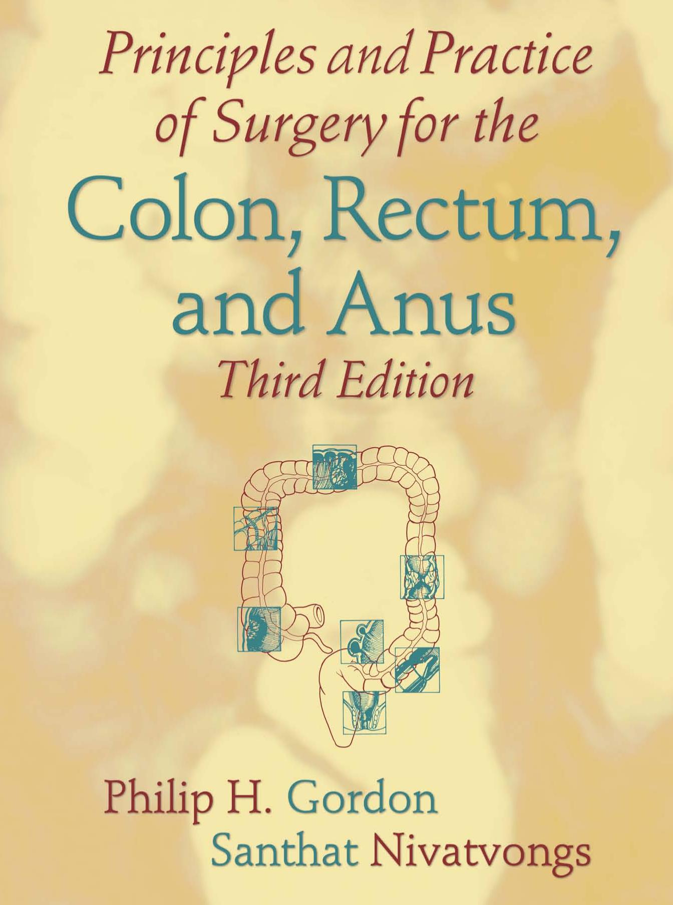 Principles and Practice of Surgery for the Colon, Rectum, and Anus, Third Edition by H. Gordon Philip Santhat Nivatvongs