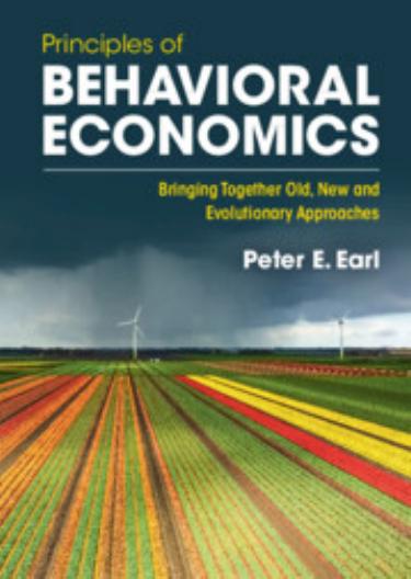 Principles of Behavioral Economics: Bringing Together Old, New and Evolutionary Approaches by Peter E. Earl