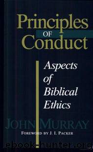 Principles of Conduct: Aspects of Biblical Ethics by John Murray