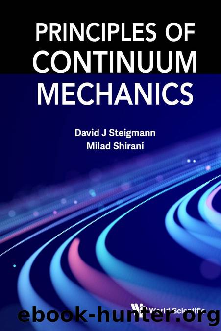 Principles of Continuum Mechanics (336 Pages) by David J Steigmann && Milad Shirani