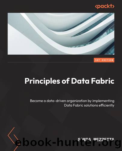 Principles of Data Fabric by Sonia Mezzetta