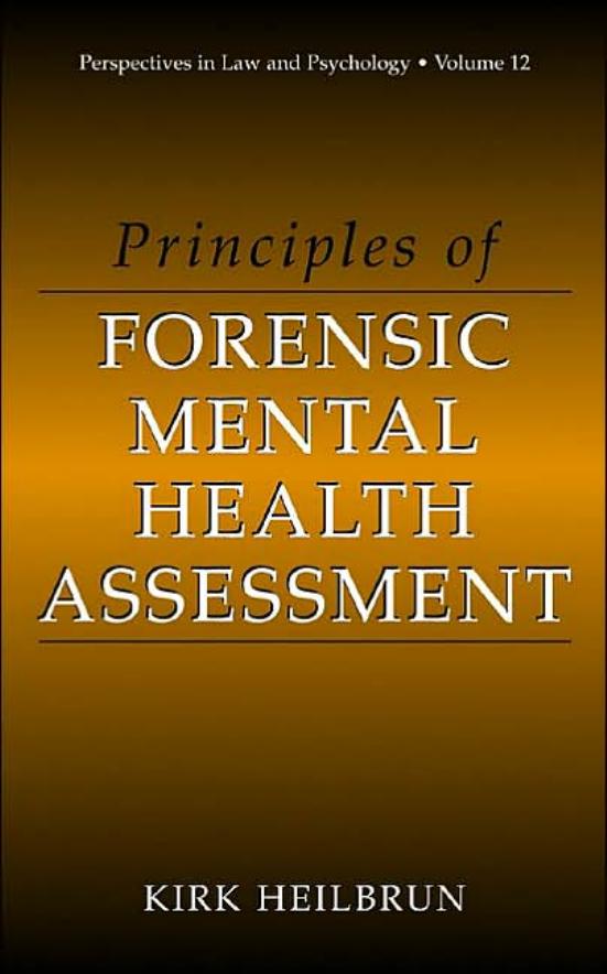 Principles of Forensic Mental Health Assessment (Perspectives in Law & Psychology, Volume 12) by Kirk Heilbrun
