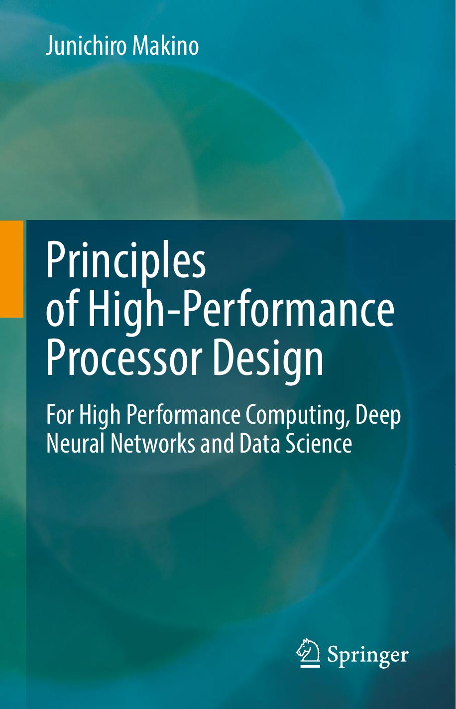 Principles of High-Performance Processor Design: For High Performance Computing, Deep Neural Networks and Data Science by Junichiro Makino