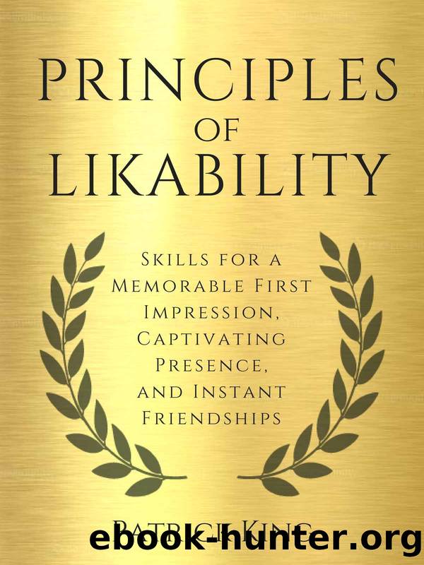 Principles of Likability: Skills for a Memorable First Impression, Captivating Presence, and Instant Friendships (How to be More Likable and Charismatic Book 4) by Patrick King