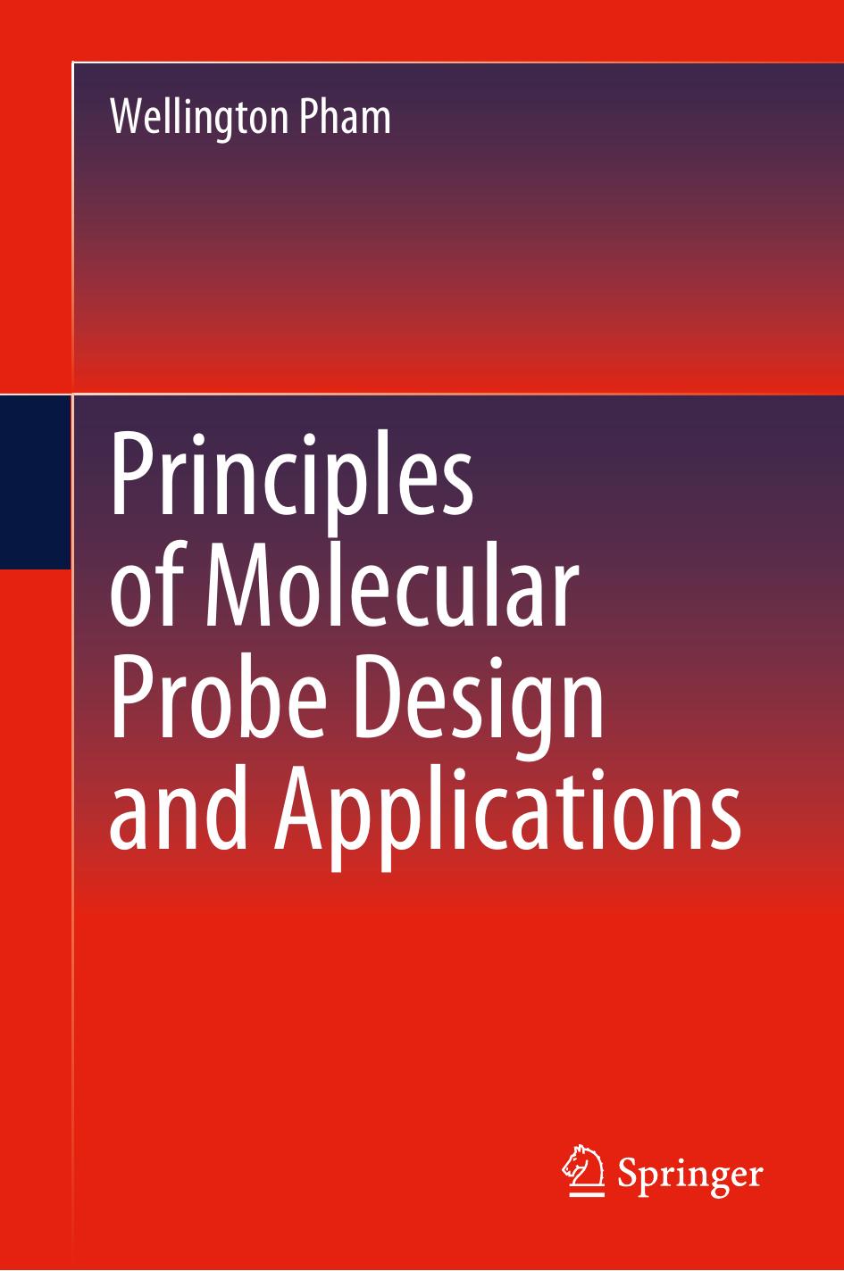Principles of Molecular Probe Design and Applications by Wellington Pham