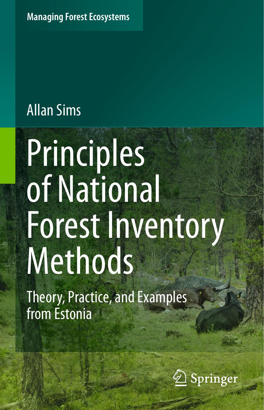 Principles of National Forest Inventory Methods: Theory, Practice, and Examples from Estonia by Allan Sims