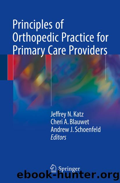 Principles of Orthopedic Practice for Primary Care Providers by Jeffrey N. Katz Cheri A. Blauwet & Andrew J. Schoenfeld