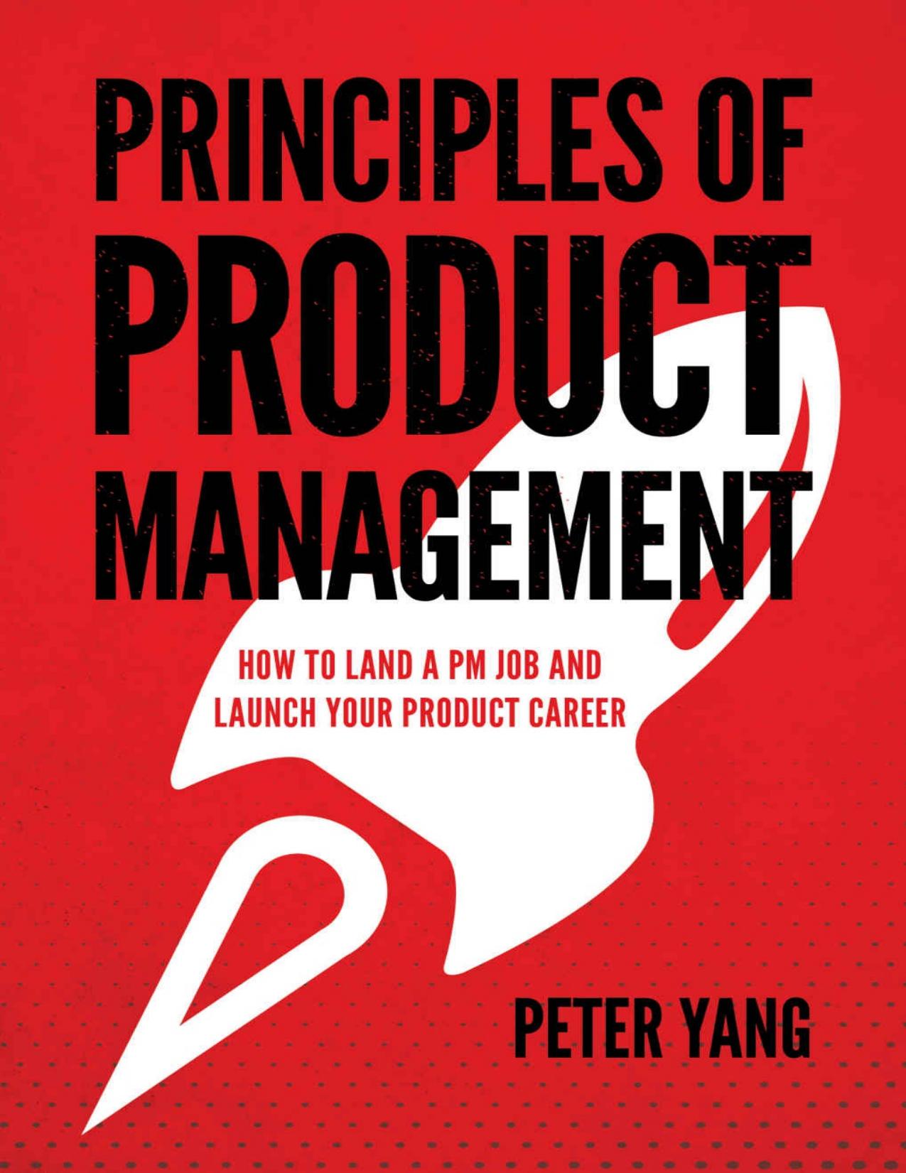Principles of Product Management: How to Land a PM Job and Launch Your Product Career by Peter Yang