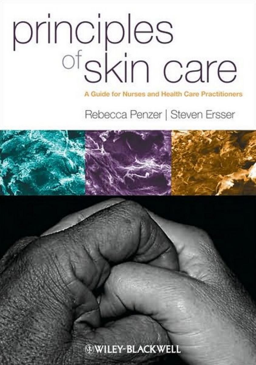Principles of Skin Care: A Guide for Nurses and Health Care Practitioners by Rebecca Penzer Steven Ersser