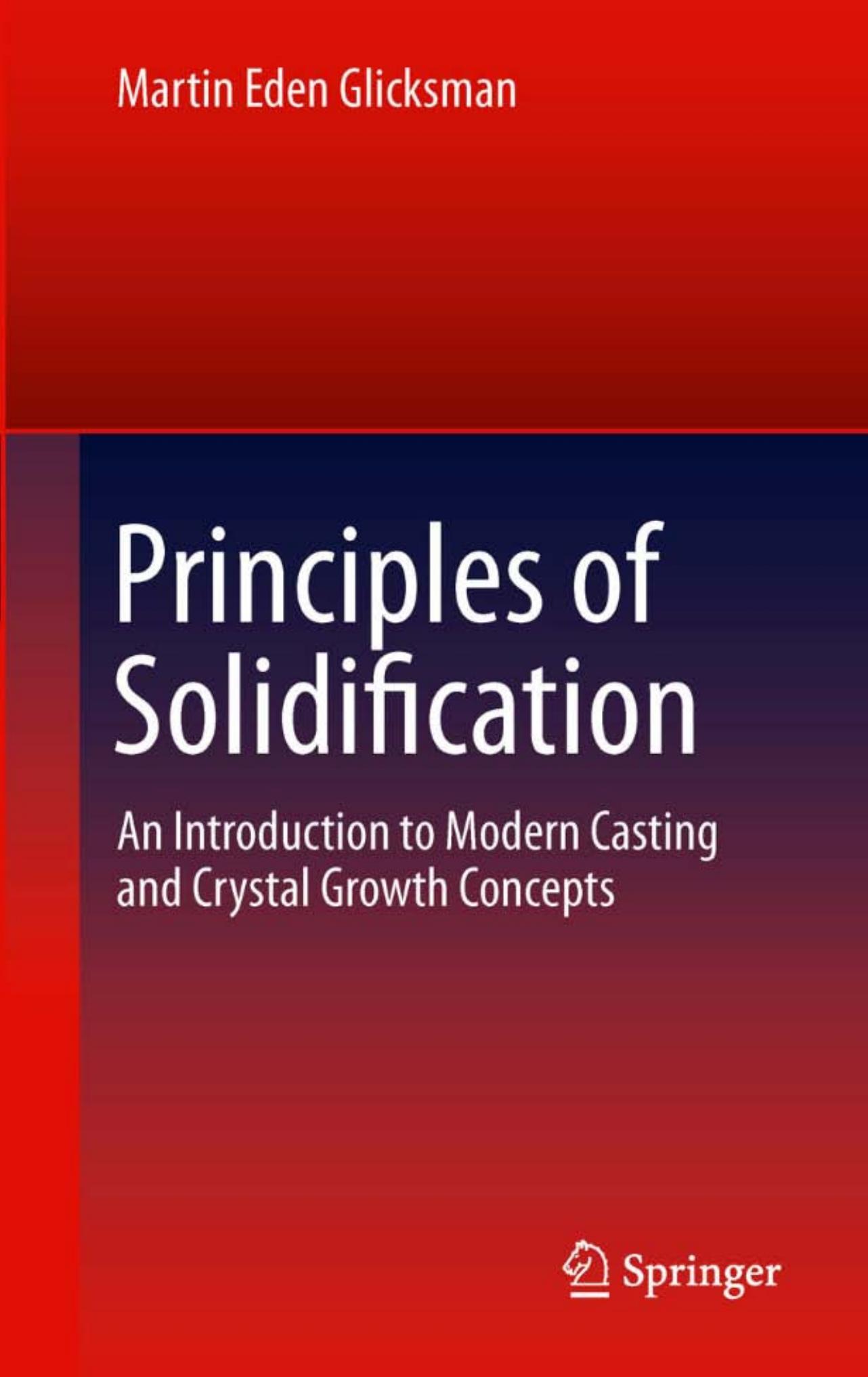Principles of Solidification: An Introduction to Modern Casting and Crystal Growth Concepts by Martin Eden Glicksman (auth.)