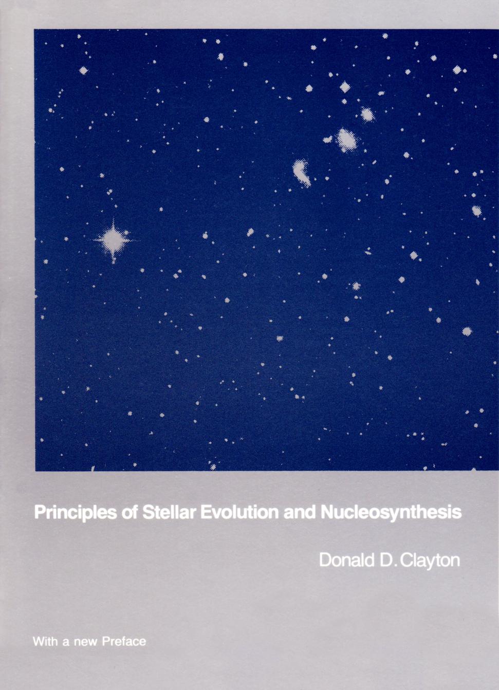Principles of Stellar Evolution and Nucleosynthesis by Donald D. Clayton