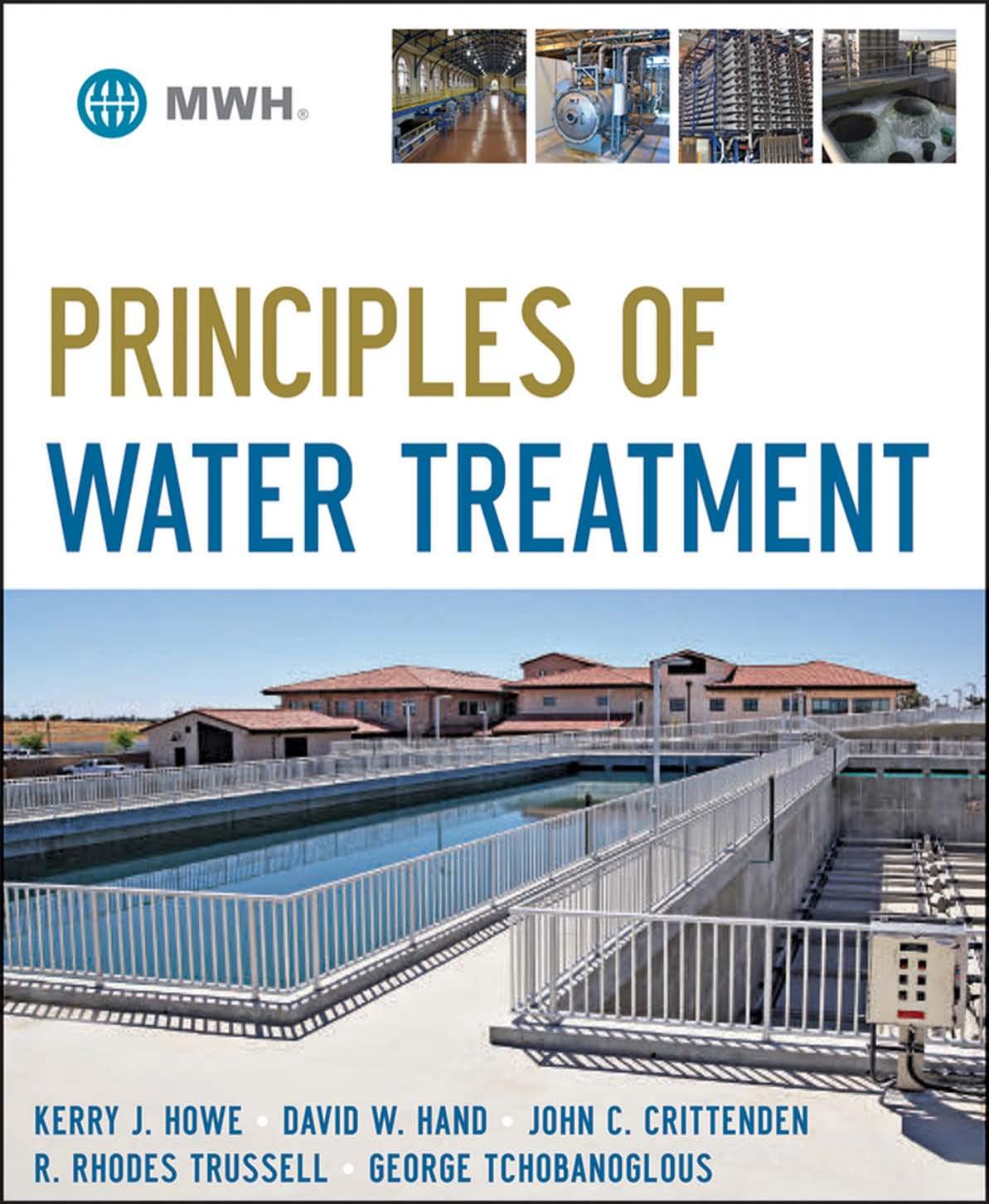 Principles of Water Treatment by Tchobanoglous George. Trussell R. Rhodes. Hand David W. Crittenden John C. Howe Kerry J
