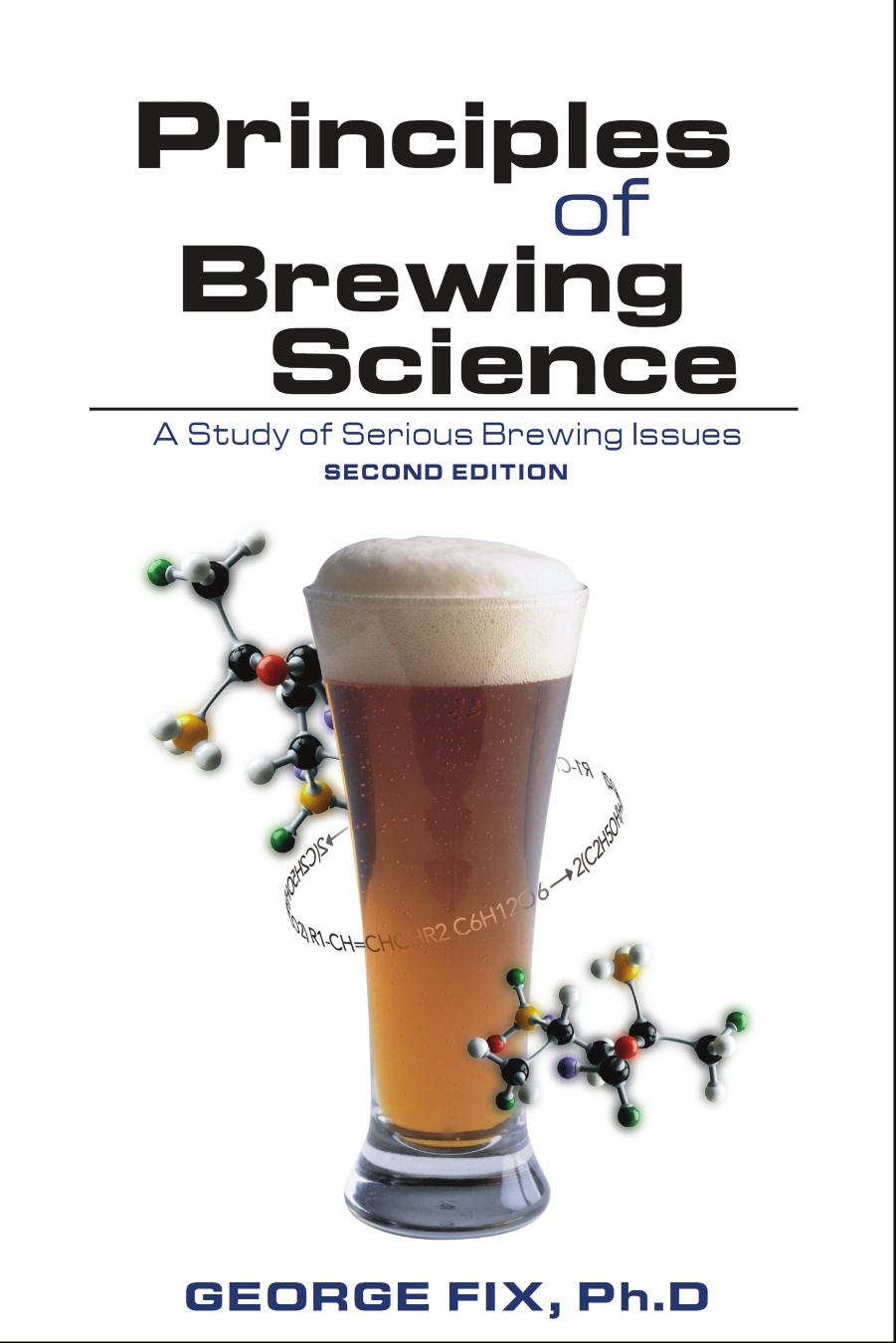 Principles of brewing science : a study of serious brewing issues by Fix George J