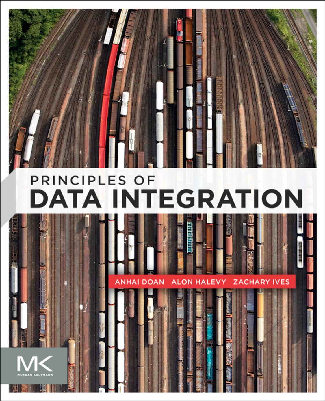 Principles of data integration by Doan A. Halevy A. Ives Z
