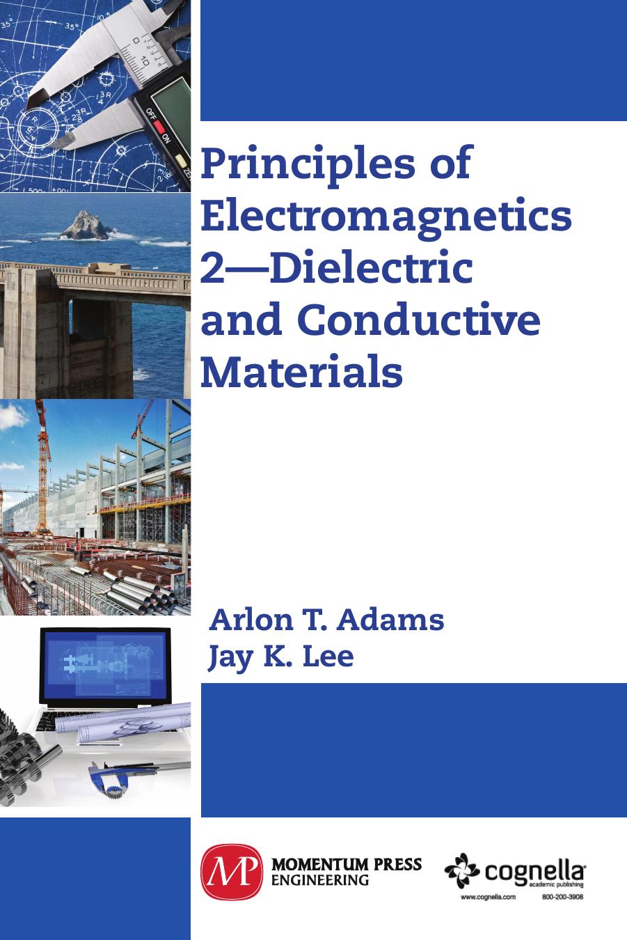 Principles of electromagnetics. 2, Dielectric and conductive materials by Adams Arlon T.; Lee Jay K