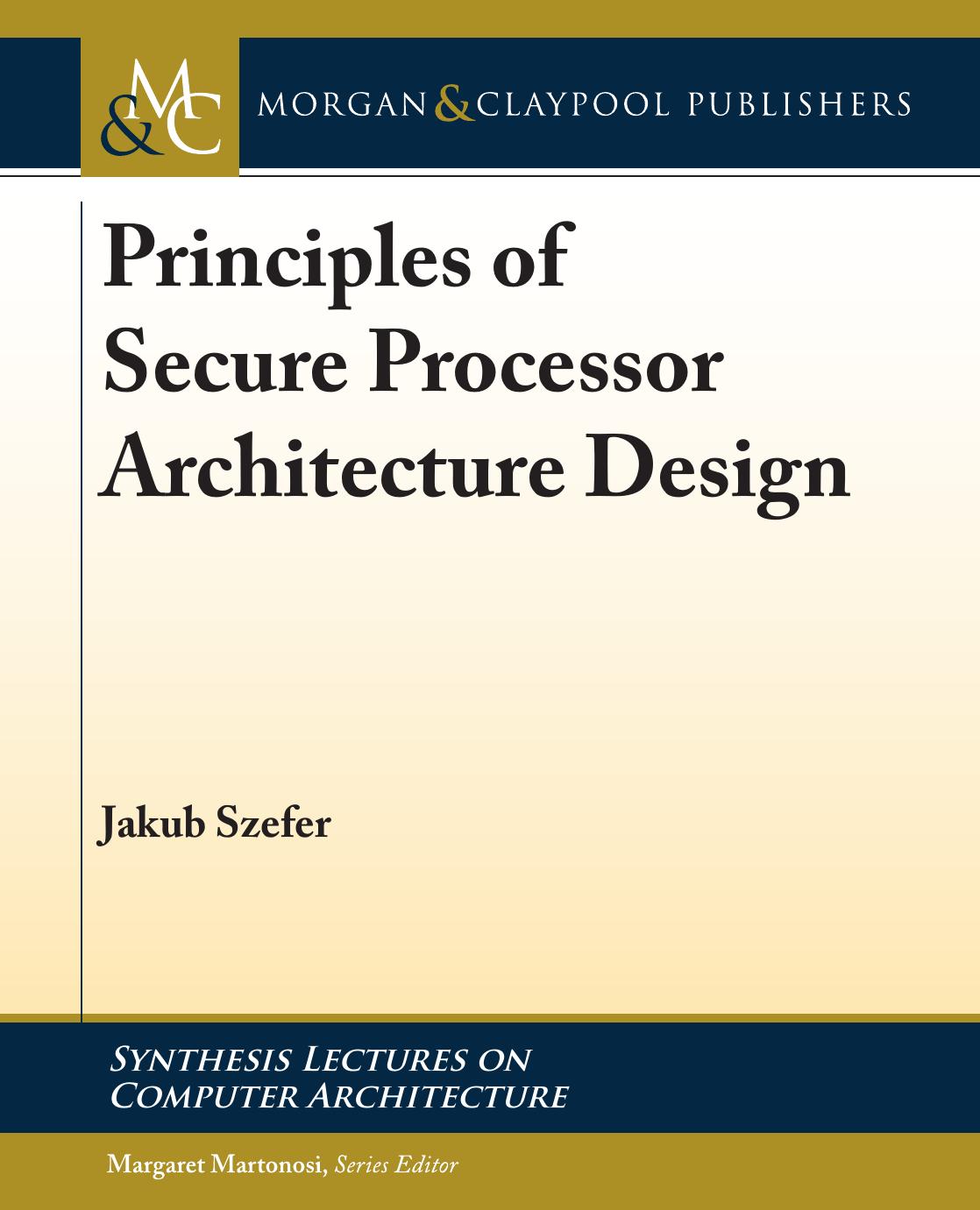 Principles of secure processor architecture design by Szefer Jakub